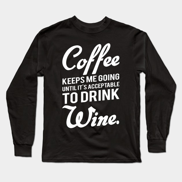 Coffee And Wine Long Sleeve T-Shirt by kimmieshops